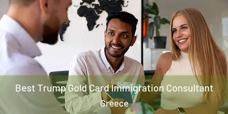 Best Trump Gold Card Immigration Consultant Greece