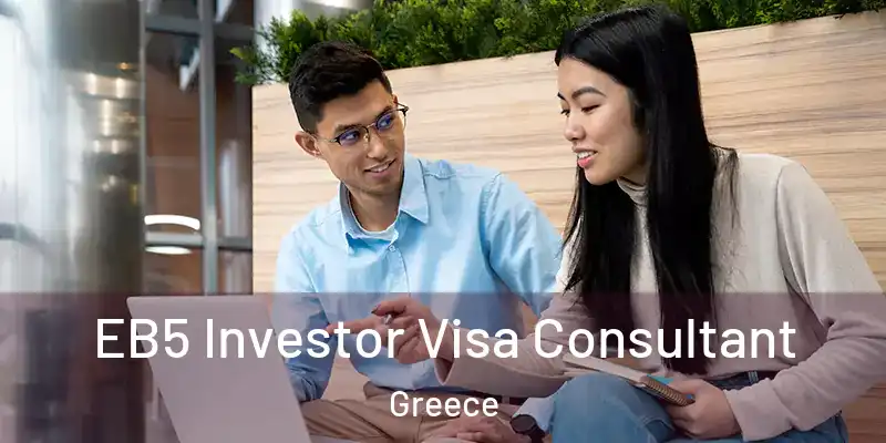 EB5 Investor Visa Consultant Greece