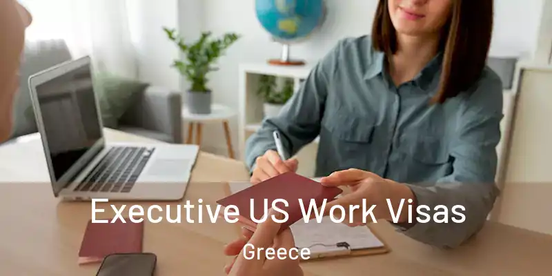 Executive US Work Visas Greece