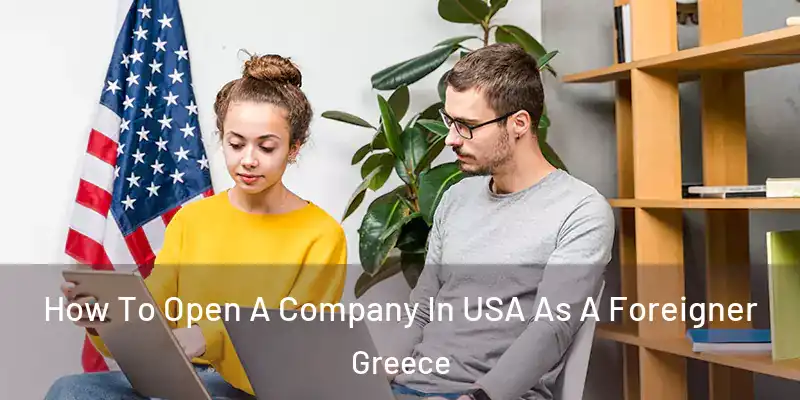 How To Open A Company In USA As A Foreigner Greece
