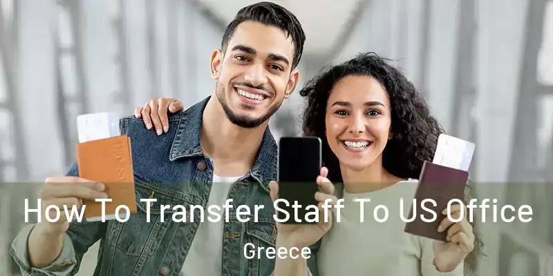 How To Transfer Staff To US Office Greece