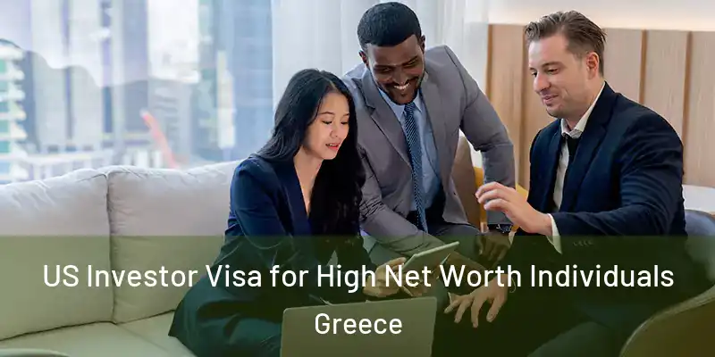  US Investor Visa for High Net Worth Individuals Greece